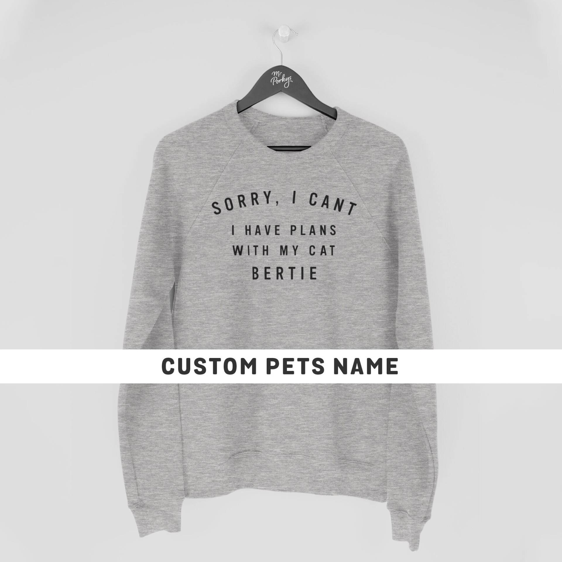 Entschuldigung, Ich Kann Nicht Pläne Mit Meiner Katze Sweatshirt Haben, Benutzerdefinierte Katzen Sweatshirt, Personalisierte Katzenliebhaber von MrPorkysGiftShop