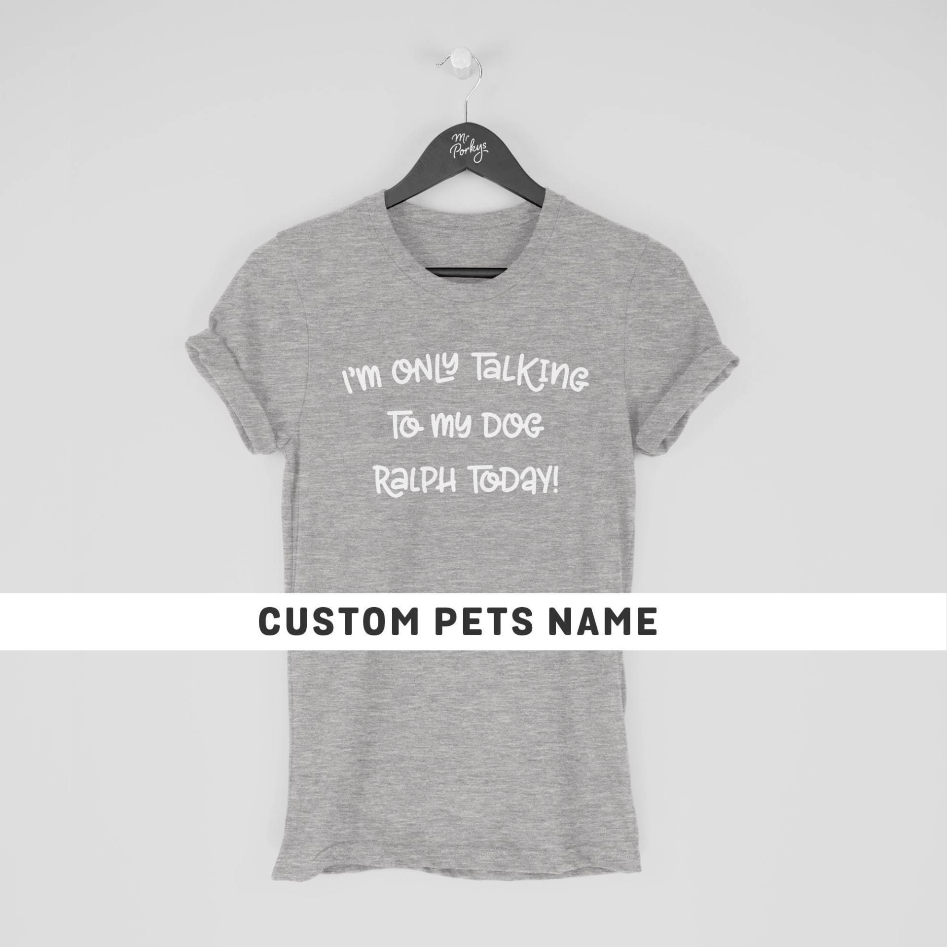 Ich Spreche Nur Mit Meinem Hund Heute Shirt, Individuelles Hundeliebhaber-T-Shirt, Hunde-Gehen-T-Shirt, Lustiges Hunde-T-Shirt, Personalisiertes von MrPorkysGiftShop