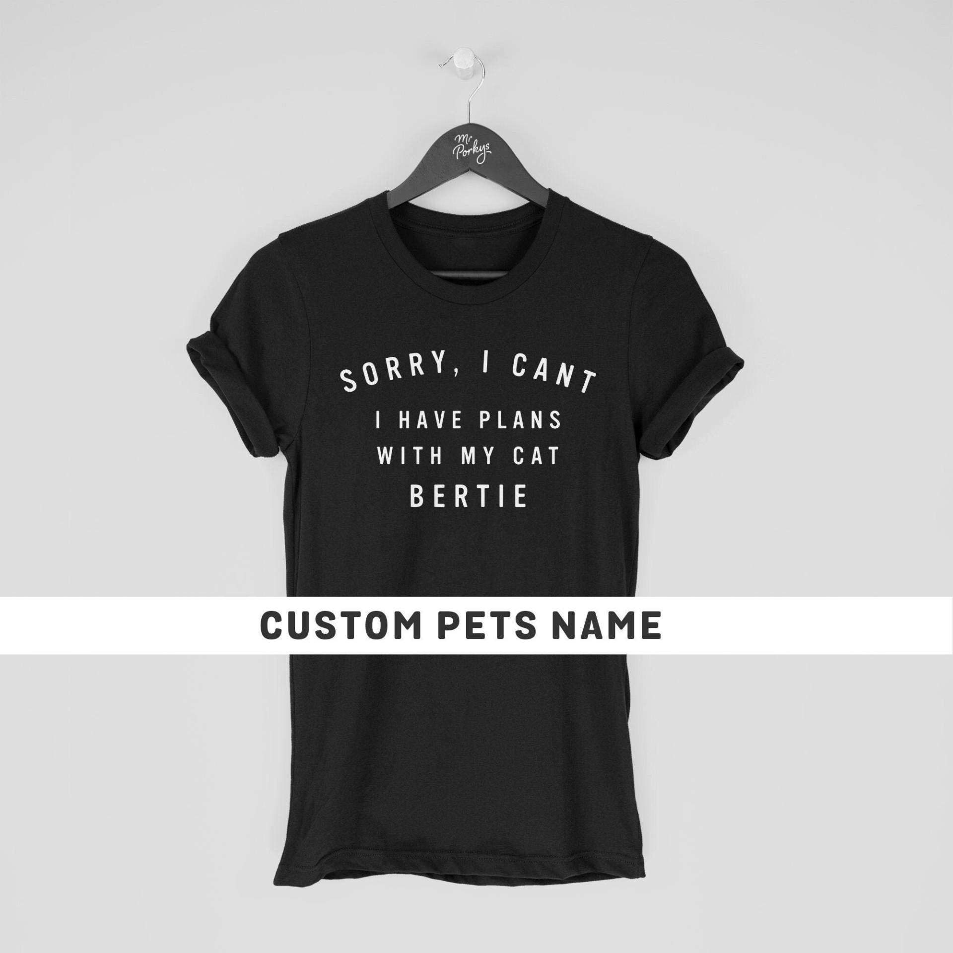 Tut Mir Leid, Dass Ich Keine Pläne Mit Meinem Katzen-Shirt Habe, Benutzerdefiniertes Katzen-T-Shirt, Personalisiertes Katzen-Liebhaber-Geschenk von MrPorkysGiftShop