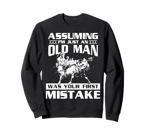 Assuming Im Just A Old Man was Your First Mistake Sweatshirt Assuming Im Just A Old Man was Your First Mistake Sweatshirt von Muay Thai Design Thailand MMA