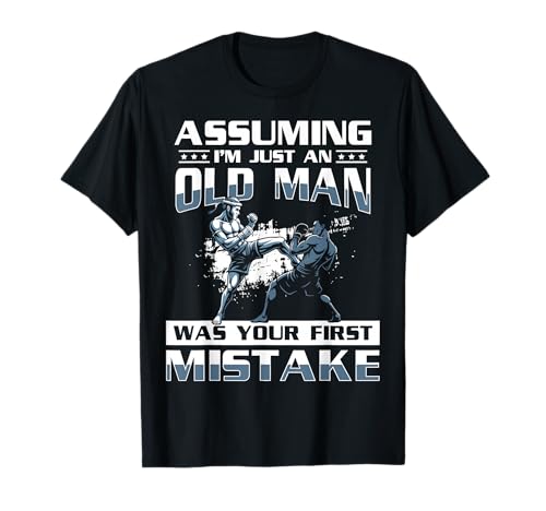Assuming Im Just A Old Man was Your First Mistake T-Shirt Assuming Im Just A Old Man was Your First Mistake T-Shirt von Muay Thai Design Thailand MMA