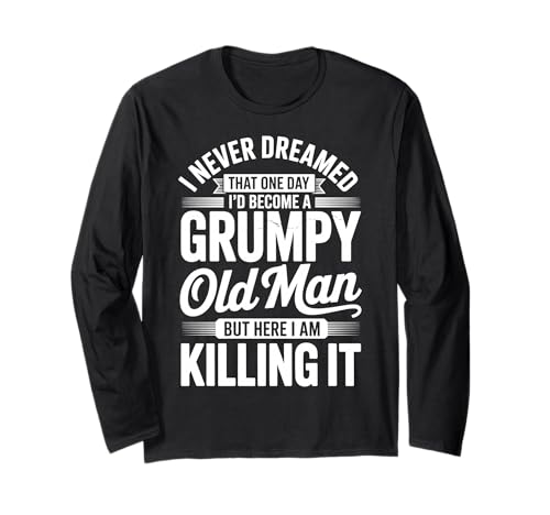 I Never Dreamed That I'd Become A Grumpy Old Man Langarmshirt von Mürrischer Opa Senior Rentner Mürrisch Sarkastisch