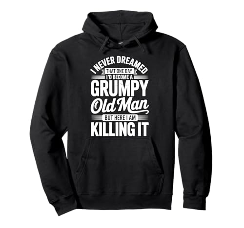 I Never Dreamed That I'd Become A Grumpy Old Man Pullover Hoodie von Mürrischer Opa Senior Rentner Mürrisch Sarkastisch