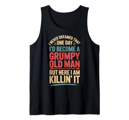 I Never Dreamed That I'd Become A Grumpy Old Man Tank Top von Mürrischer Opa Senior Rentner Mürrisch Sarkastisch