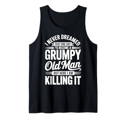 I Never Dreamed That I'd Become A Grumpy Old Man Tank Top von Mürrischer Opa Senior Rentner Mürrisch Sarkastisch
