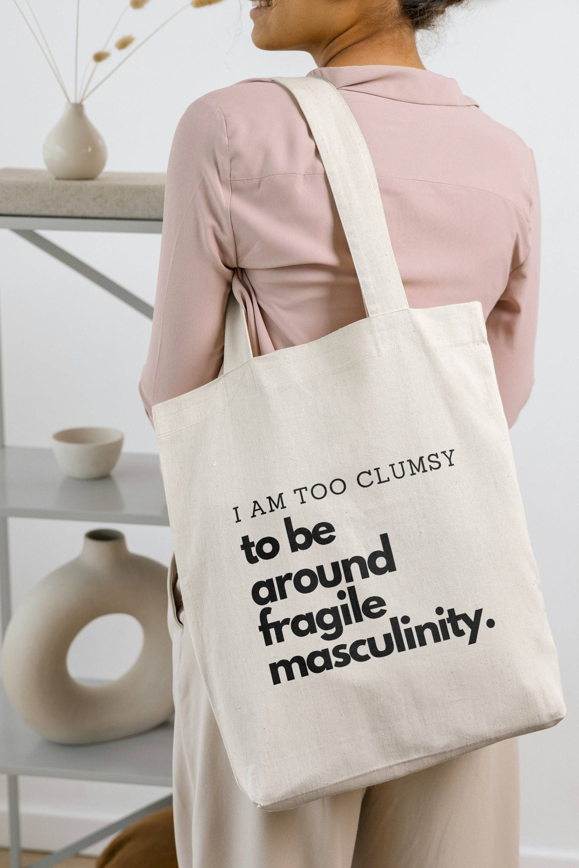 I Am Too Clumsy To Be Around Fragile Masculinity Funny Feminism Quote Tote Bag Feminist Gift Student Sustainable Shopper Graphic Sarcasm von PricelessMomentsDE
