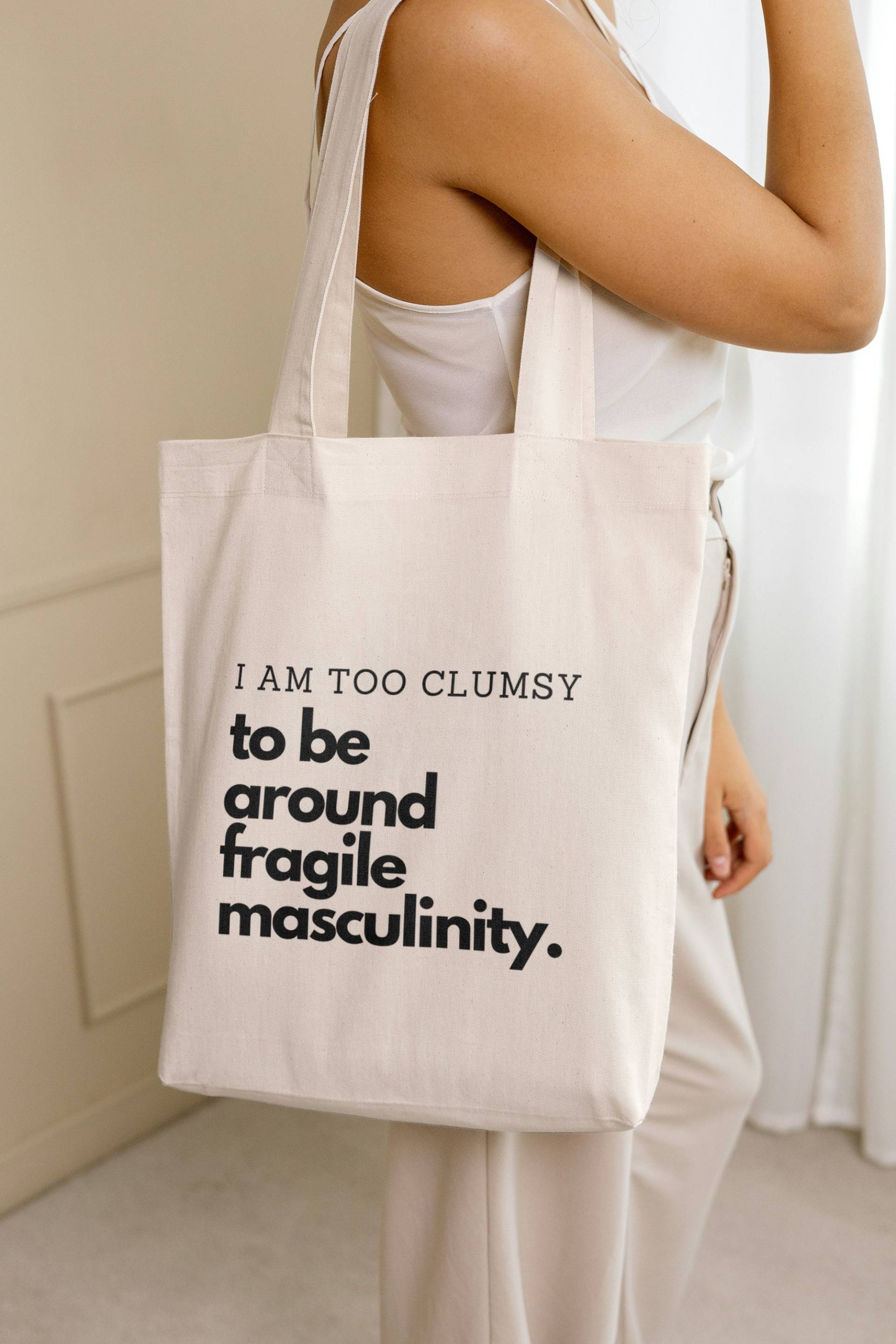 I Am Too Clumsy To Be Around Fragile Masculinity Funny Feminism Quote Tote Bag Feminist Gift Student Sustainable Shopper Graphic Sarcasm von PricelessMomentsDE