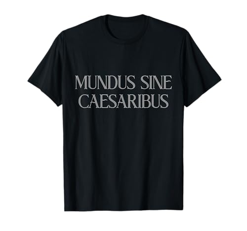 Mundus Sine Caesaribus, A World Without Caesars, Herren Damen T-Shirt von Mundus Sine Caesaribus A World Without Caesars