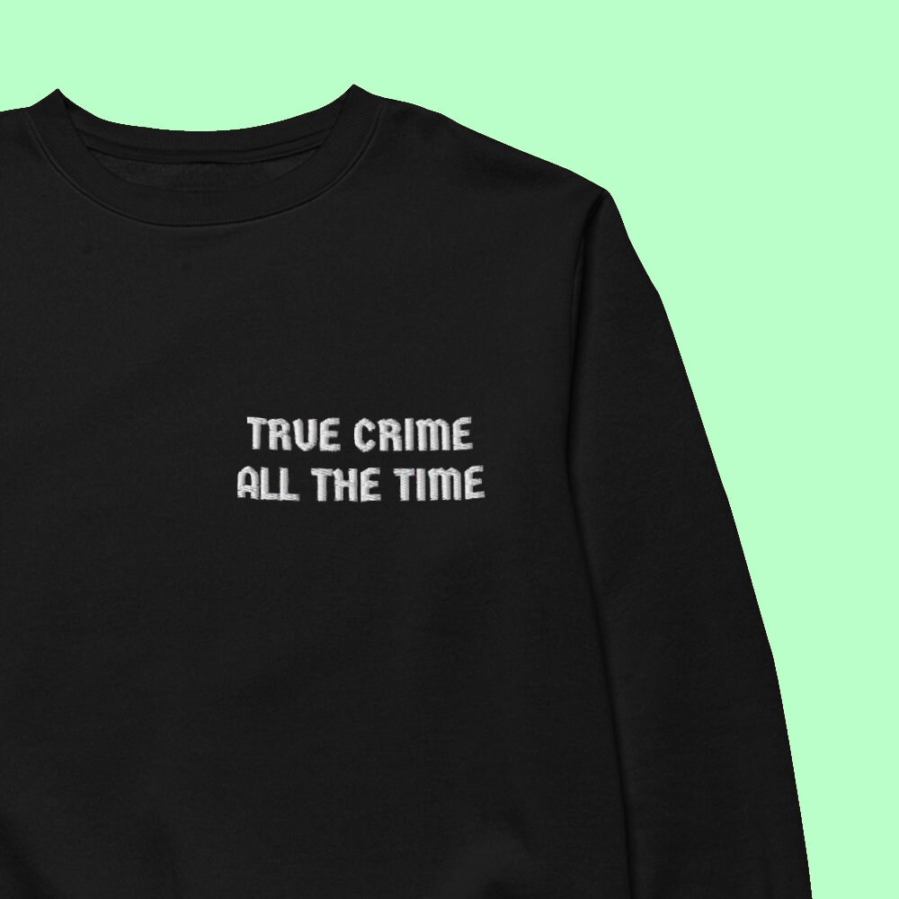 True Crime All The Time Bestickter Sweatshirt von MurderApparel