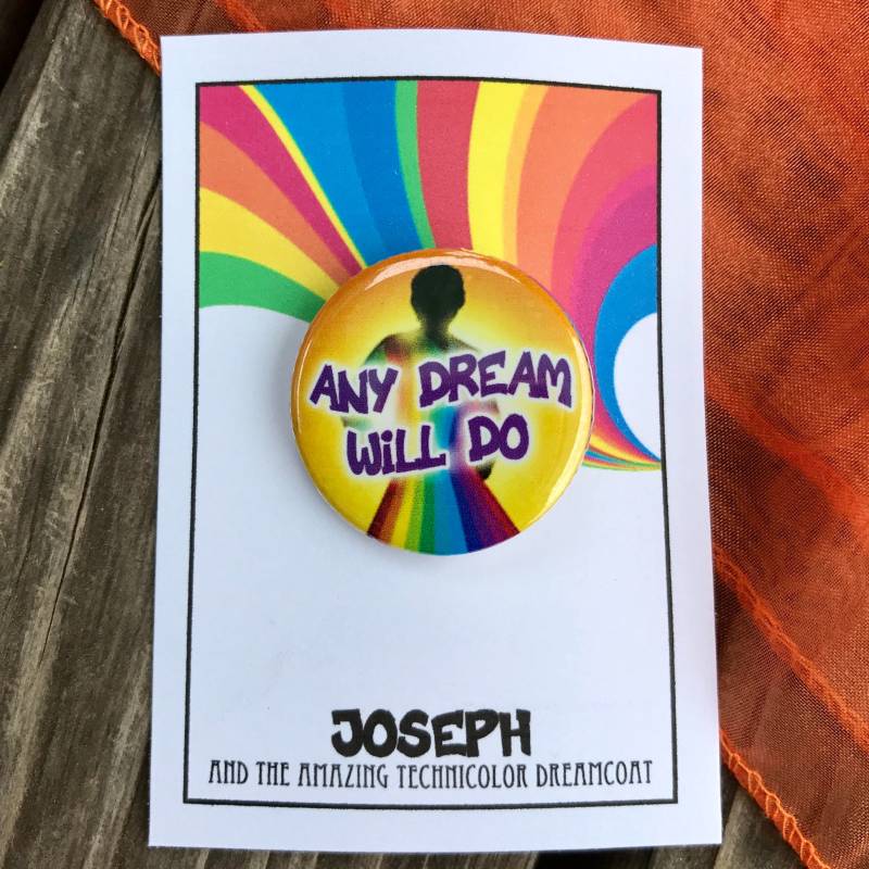 Joseph Und Der Erstaunliche Technikfarbendreamcoat Inspirierte Anstecknadel, Pinback, Knopf, Jeder Traum Wird Tun von Musicalkeepsakes