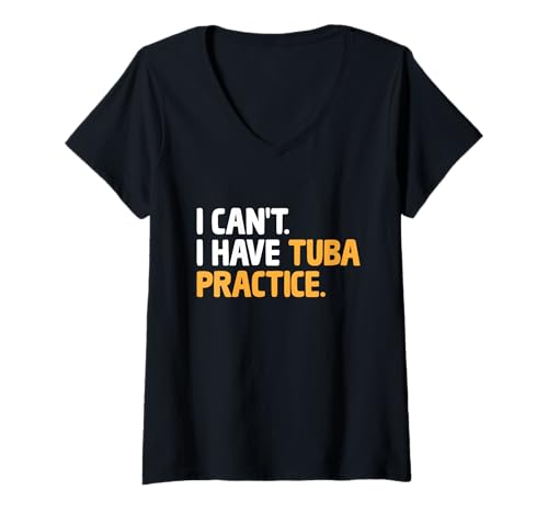 Damen I Can't I Have Tuba Practice Musiker Tubaist Tubist Tuba T-Shirt mit V-Ausschnitt von Musician Tuba Player Gifts Music Tubist Sayings