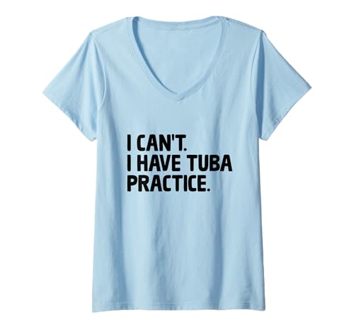 Damen I Can't I Have Tuba Practice Musiker Tubaist Tubist Tuba T-Shirt mit V-Ausschnitt von Musician Tuba Player Gifts Music Tubist Sayings