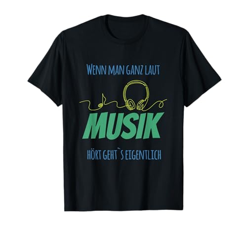 Wenn Man ganz laut Musik hört T-Shirt Wenn Man ganz laut Musik hört T-Shirt von Musik laut