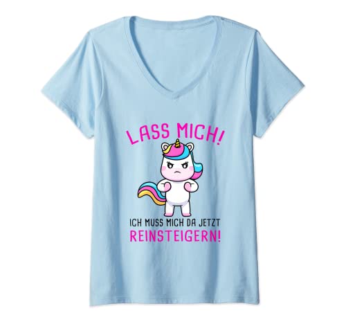 Damen Lass Mich Ich Muss Mich Da Jetzt Reinsteiger Einhorn Spruch T-Shirt mit V-Ausschnitt von Muss Mich Da Jetzt Reinsteigern