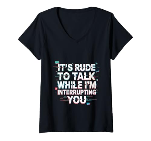 Damen It's Rude to Talk While I'm Interrupting You T-Shirt mit V-Ausschnitt von Mutiger Wit Sarkastischer Humor