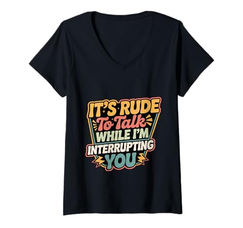 Damen It's Rude to Talk While I'm Interrupting You - T-Shirt mit V-Ausschnitt Damen It's Rude to Talk While I'm Interrupting You - T-Shirt mit V-Ausschnitt von Mutiger Wit Sarkastischer Humor