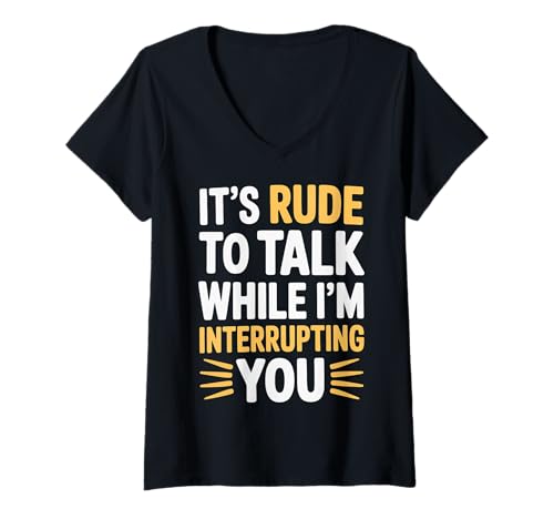 Damen It's Rude to Talk While I'm Interrupting You - T-Shirt mit V-Ausschnitt Damen It's Rude to Talk While I'm Interrupting You - T-Shirt mit V-Ausschnitt von Mutiger Wit Sarkastischer Humor