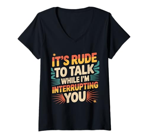 Damen It's Rude to Talk While I'm Interrupting You - T-Shirt mit V-Ausschnitt Damen It's Rude to Talk While I'm Interrupting You - T-Shirt mit V-Ausschnitt von Mutiger Wit Sarkastischer Humor