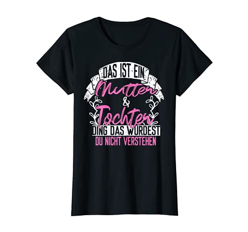 Das is ein Mutter Tochter Ding lustiger Spruch Mutter Kind T-Shirt von Mutter Mama Tochter Kind