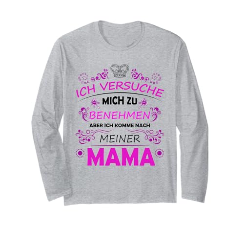 Ich versuche mich ja zu benehmen aber ich komme nach Mama Langarmshirt Ich versuche mich ja zu benehmen aber ich komme nach Mama Langarmshirt von Mutter Tochter Fun Geschenk Prinzessin Mama Kind