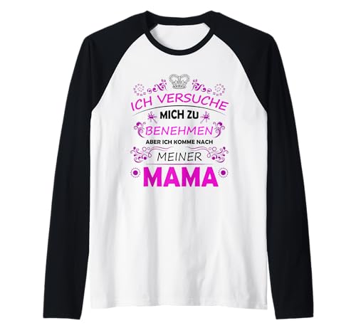 Ich versuche mich ja zu benehmen aber ich komme nach Mama Raglan Ich versuche mich ja zu benehmen aber ich komme nach Mama Raglan von Mutter Tochter Fun Geschenk Prinzessin Mama Kind