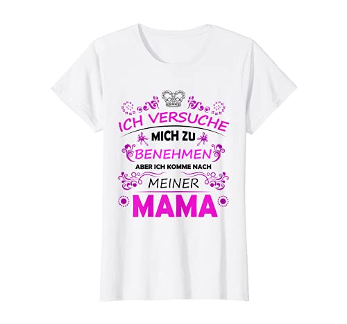 Ich versuche mich ja zu benehmen aber ich komme nach Mama T-Shirt Ich versuche mich ja zu benehmen aber ich komme nach Mama T-Shirt von Mutter Tochter Fun Geschenk Prinzessin Mama Kind
