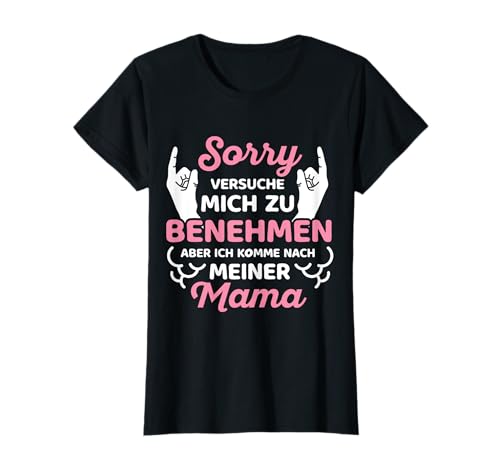 Sorry Ich versuche mich zu benehmen aber ich komme nach Mama T-Shirt von Mutter Tochter Fun Mama Lustige Beste Mami Designs