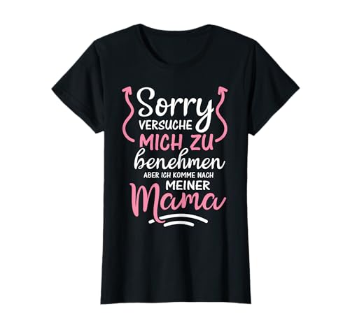 Sorry Ich versuche mich zu benehmen aber ich komme nach Mama T-Shirt von Mutter Tochter Fun Mama Lustige Beste Mami Designs