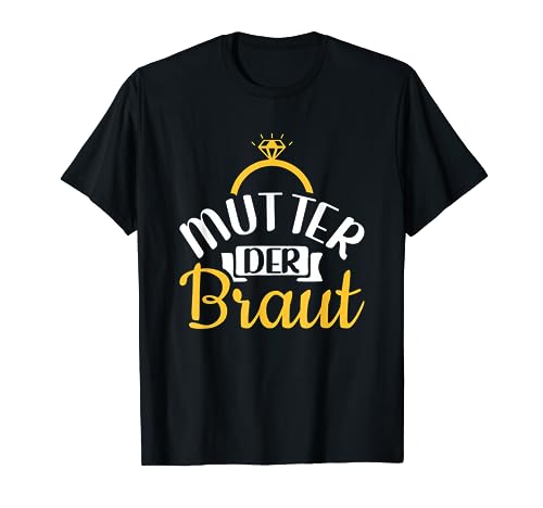 Brautmutter Polterabend Hochzeit Mama Mutter der Braut T-Shirt von Mutter der Braut