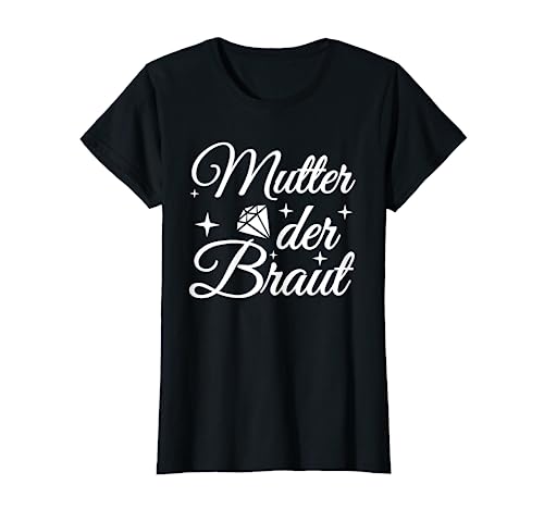 Brautmutter Polterabend Hochzeit Mama Mutter der Braut T-Shirt von Mutter der Braut