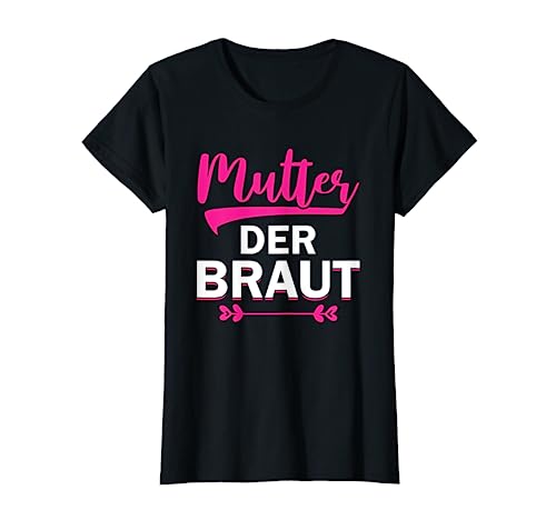 Brautmutter Polterabend Hochzeit Mama Mutter der Braut T-Shirt von Mutter der Braut