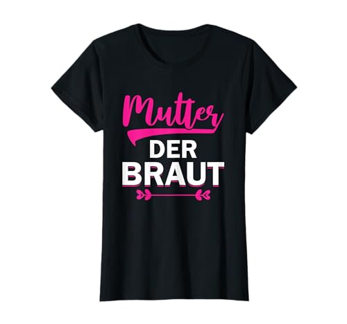 Brautmutter Polterabend Hochzeit Mama Mutter der Braut T-Shirt von Mutter der Braut