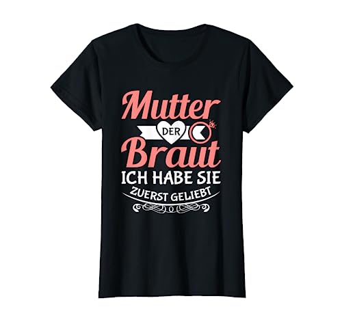 Brautmutter Polterabend Hochzeit Mama Mutter der Braut T-Shirt von Mutter der Braut