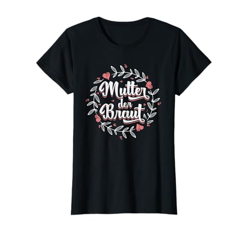 Brautmutter Polterabend Hochzeit Mama Mutter der Braut T-Shirt von Mutter der Braut