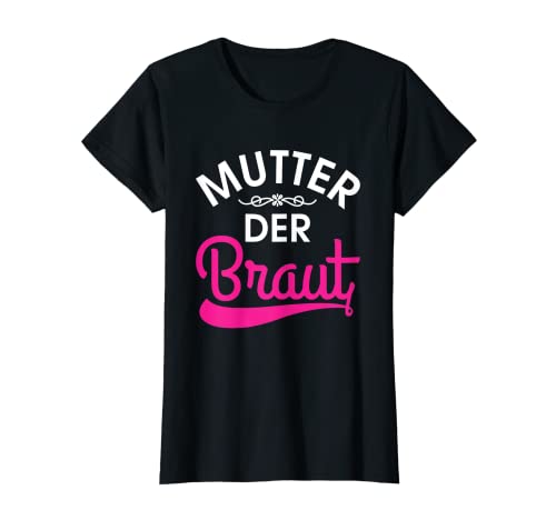 Damen Brautmutter Polterabend Hochzeit Mama Mutter der Braut T-Shirt von Mutter der Braut