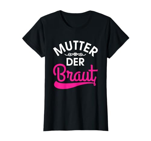 Brautmutter Polterabend Hochzeit Mama Mutter der Braut T-Shirt von Mutter der Braut