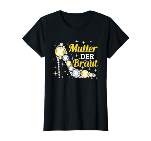 Brautmutter Polterabend Hochzeit Mama Mutter der Braut T-Shirt von Mutter der Braut