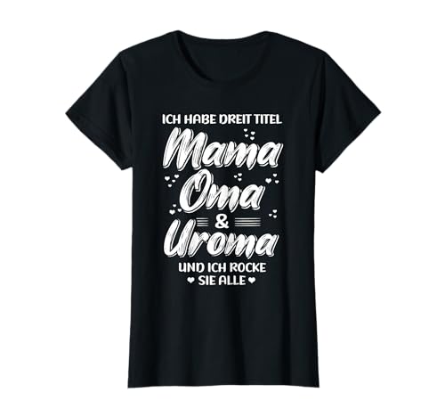 Ich habe Drei Titel Mama, Oma & Uroma Und Ich Rocke Alle T-Shirt von Muttertag Beste Mama Geschenke & Designs