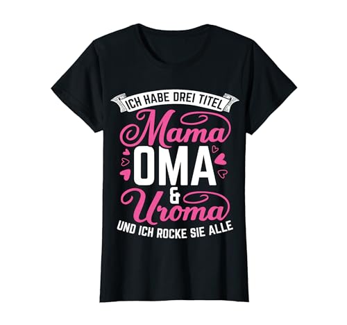 Damen Ich habe Drei Titel Mama, Oma & Uroma Und Ich Rocke Alle T-Shirt von Muttertag Beste Mama Geschenke & Designs