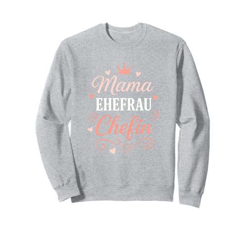 Mama Ehefrau Chefin - Lustiges Spruch Vorbild Sweatshirt Mama Ehefrau Chefin - Lustiges Spruch Vorbild Sweatshirt von Muttertag Mama Ehefrau Mutter