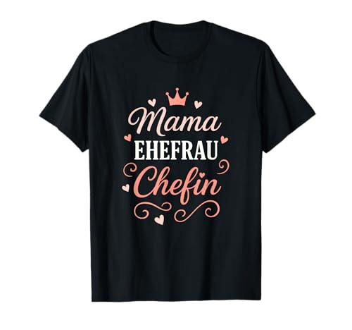 Mama Ehefrau Chefin - Lustiges Spruch Vorbild T-Shirt Mama Ehefrau Chefin - Lustiges Spruch Vorbild T-Shirt von Muttertag Mama Ehefrau Mutter