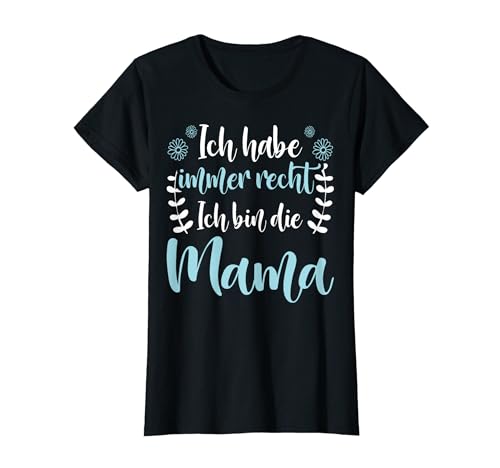 Lustiges Ich Habe Immer Recht Ich Bin Die Mama Muttertag T-Shirt von Muttertag Mama Mutter Geschenke