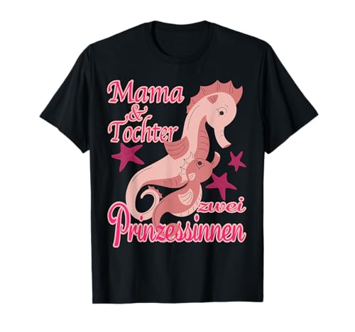 Mama Tochter Prinzessinnen Seepferd T-Shirt von Muttertag Muttertagsgeschenk Seepferd