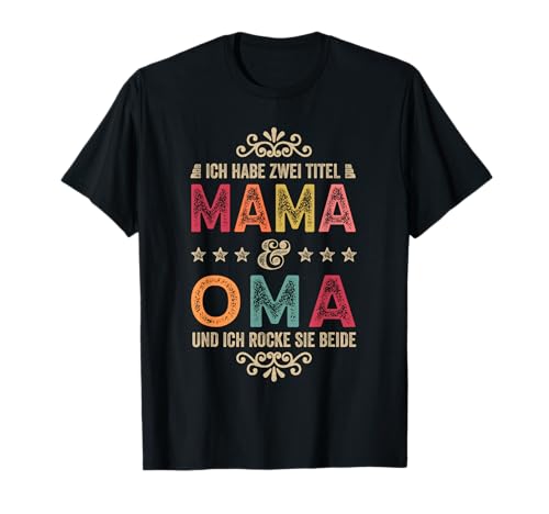 Ich Habe Zwei Titel Mama Und Oma Beste Mutter Muttertag T-Shirt von Muttertagsgeschenk Mama Oma Geschenk Geburtstag