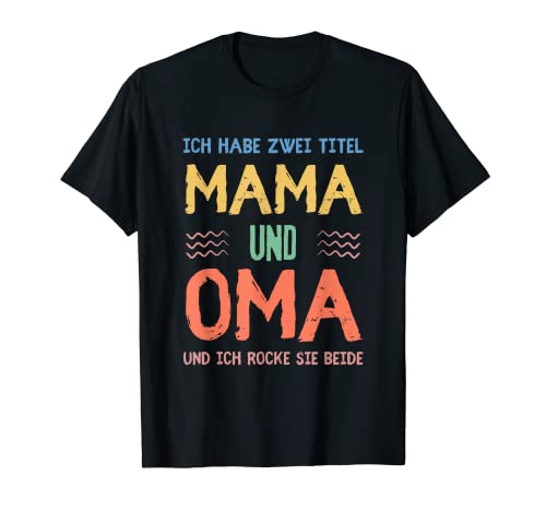 Ich Habe Zwei Titel Mama und Oma Beste Muttertag T-Shirt Ich Habe Zwei Titel Mama und Oma Beste Muttertag T-Shirt von Muttertagsgeschenkidee Mama tee