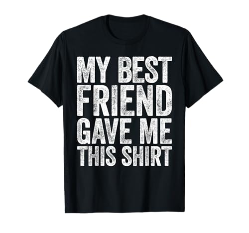 Mein bester Freund gab mir dieses Shirt Herren Bestfriend Friendship T-Shirt von My Best Friend Gave Me This Shirts