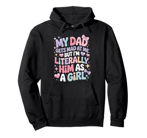My Dad Gets Mad at Me But I'm Literally Him As A Girl Pullover Hoodie My Dad Gets Mad at Me But I'm Literally Him As A Girl Pullover Hoodie von My Dad Gets Mad at Me But I'm Literally Him As