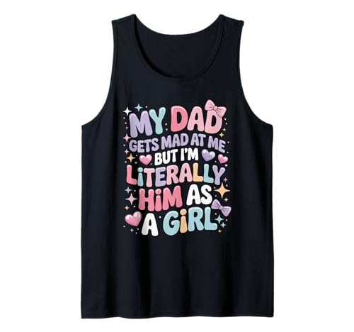 My Dad Gets Mad at Me But I'm Literally Him As A Girl Tank Top My Dad Gets Mad at Me But I'm Literally Him As A Girl Tank Top von My Dad Gets Mad at Me But I'm Literally Him As