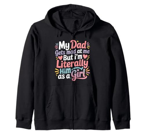 My Dad Gets Mad at Me But I'm Literally Him As A Girl Kapuzenjacke von My Dad Gets Mad at Me But I'm Literally Him Shirt
