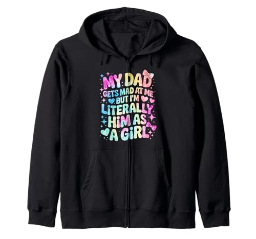 My Dad Gets Mad at Me But I'm Literally Him As A Girl Kapuzenjacke von My Dad Gets Mad at Me But I'm Literally Him Shirt